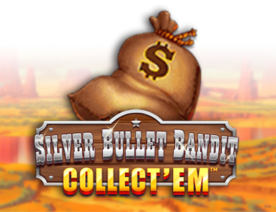 Silver Bullet Bandit Collect' Em