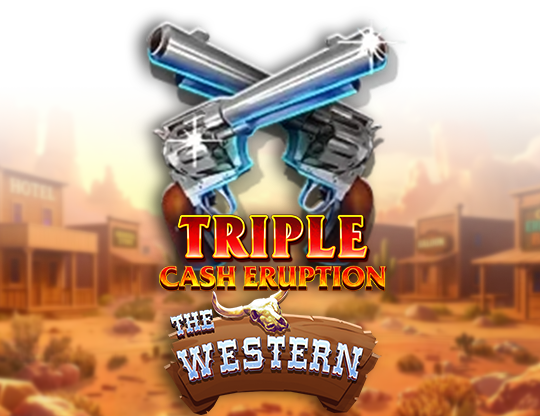 Triple Cash Eruption The Western