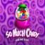 So Much Candy