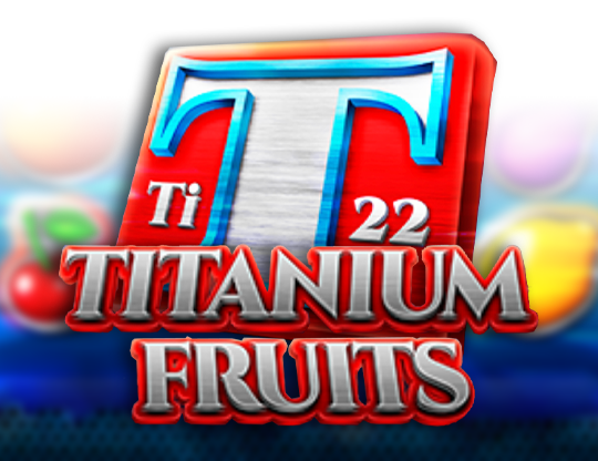 Titanium Fruits