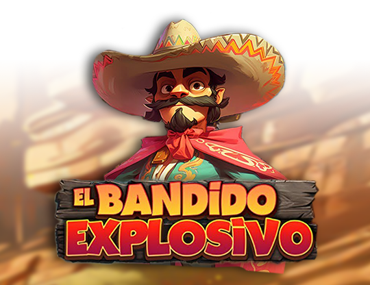 El Bandido Explosivo