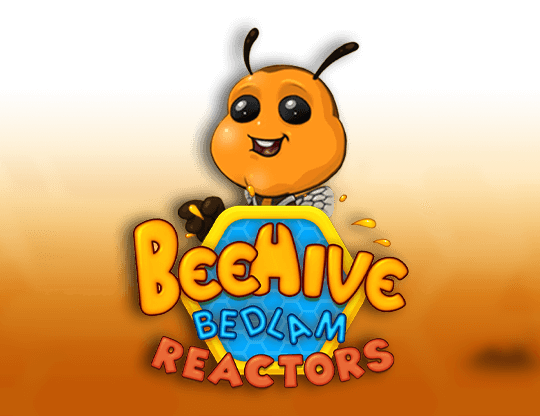 BeeHive Bedlam Reactors