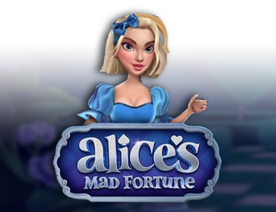 Alice’s Mad Fortune