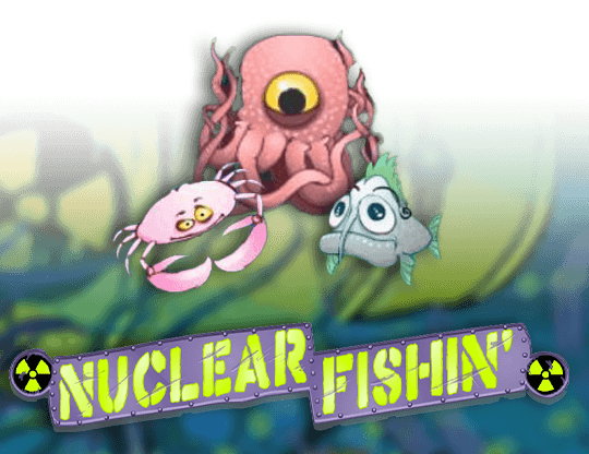Nuclear Fishin'